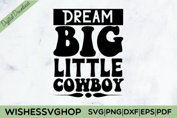 Dream Big Little Cowboy SVG PNG